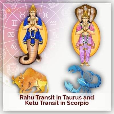 Rahu Transit Taurus and Ketu Transit Scorpio