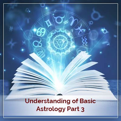 Understanding of  Basic Astrology Part 3